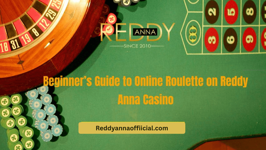 Beginner’s Guide to Online Roulette on Reddy Anna Casino