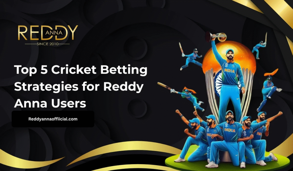 Top 5 Cricket Betting Strategies for Reddy Anna Users