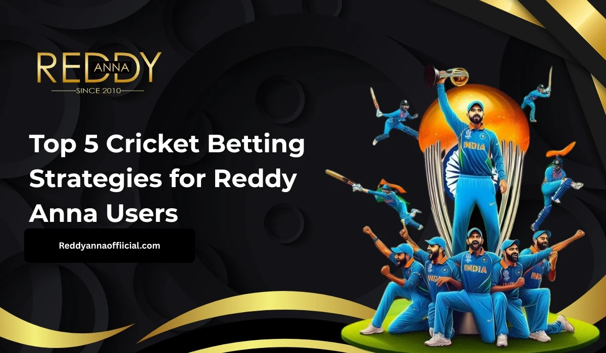 Top 5 Cricket Betting Strategies for Reddy Anna Users