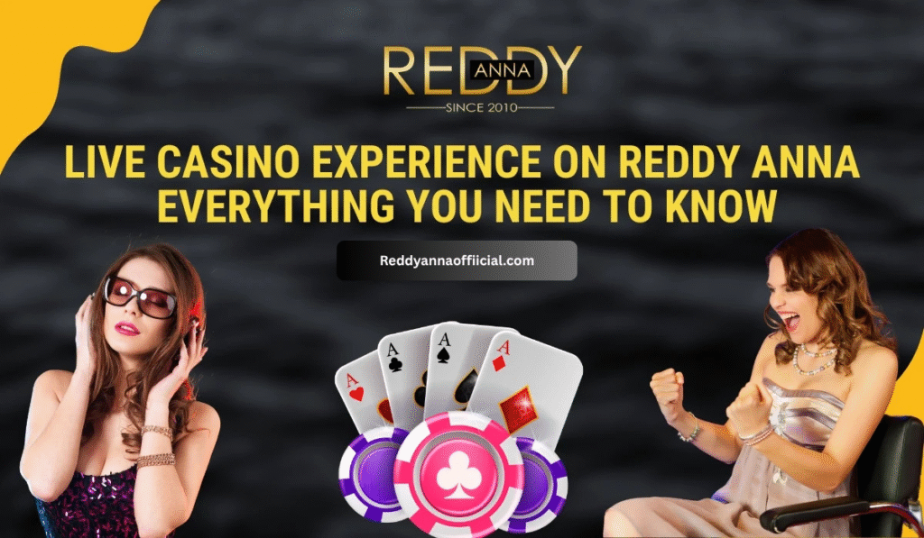 Live Casino Experience on Reddy Anna: Everything You Need to Know