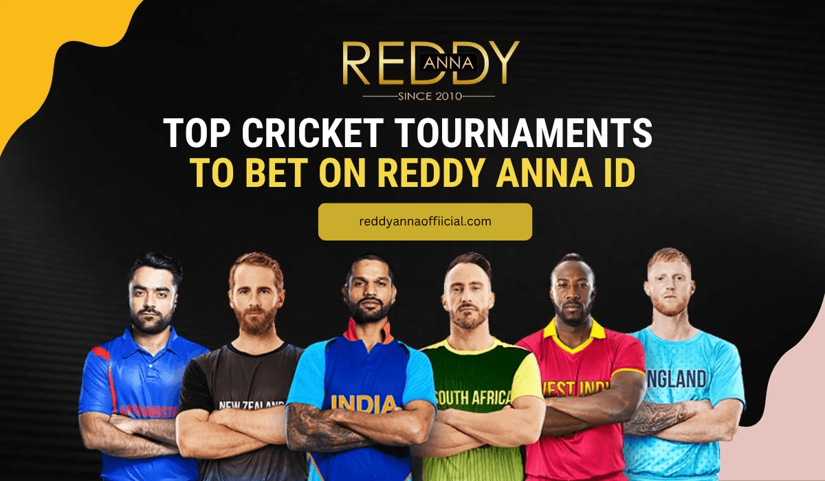 Top Cricket Tournaments to Bet on Reddy Anna ID