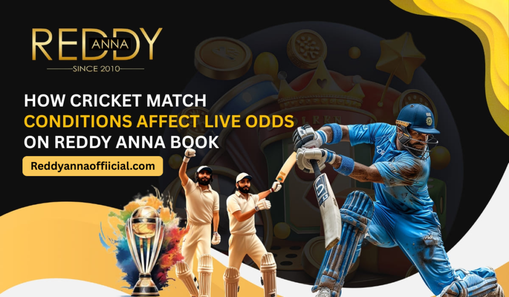 How Cricket Match Conditions Affect Live Odds on Reddy Anna Book