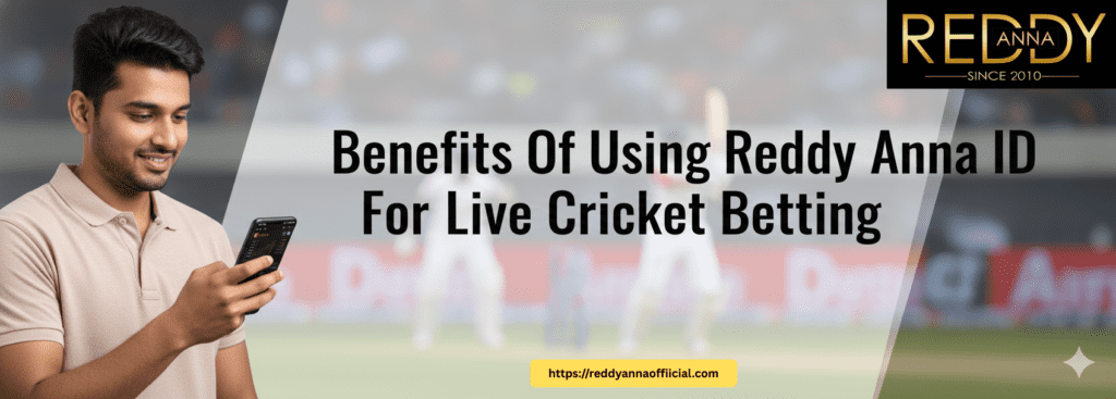 Benefits of Using Reddy Anna ID for Live Cricket Betting